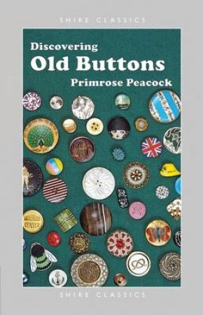 Discovering Old Buttons by Primrose Peacock