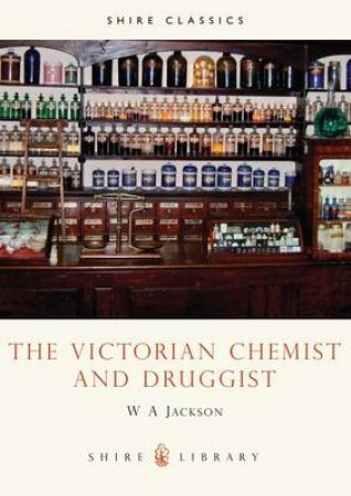 Victorian Chemist and Druggist by W.A. Jackson