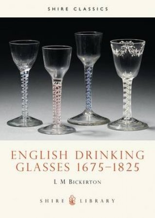 English Drinking Glasses, 1675-1825 by L.M. Bickerton