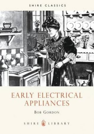 Early Electrical Appliances by Bob Gordon