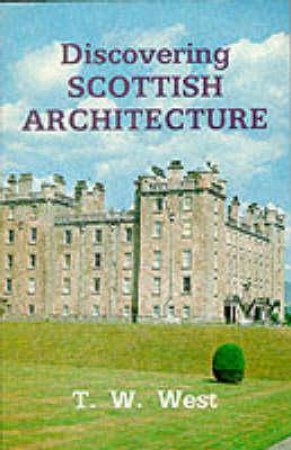 Discovering Scottish Architecture by T.W. West