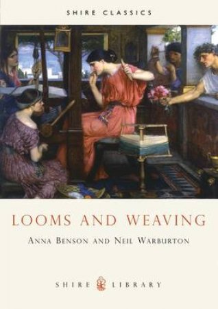 Looms and Weaving by Anna P. Benson