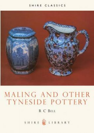 Maling and Other Tyneside Pottery by R.C. Bell