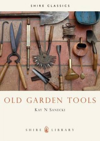 Old Garden Tools by Kay N. Sanecki