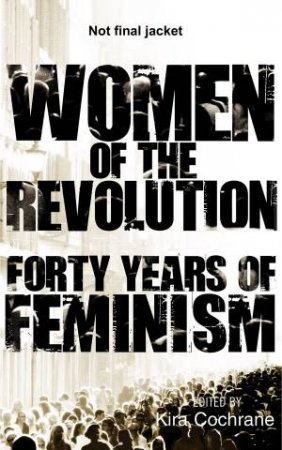 Women Of The Revolution by Kira Cochrane