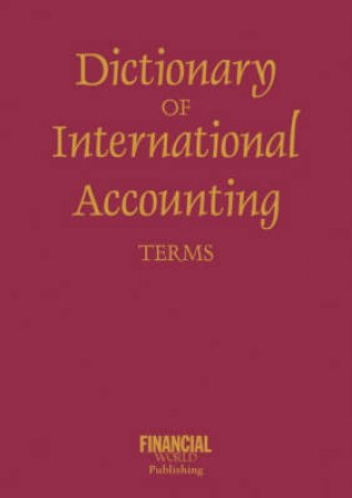 Dictionary of International Accounting Terms by World Publishing Financial