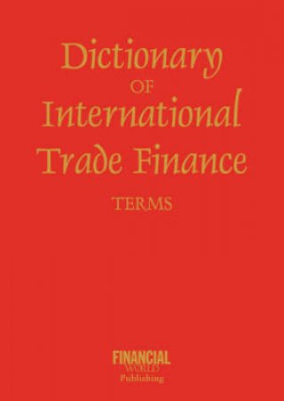 Dictionary of International Trade Finance Terms by Mike et al Hammett