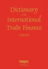 Dictionary of International Trade Finance Terms