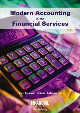 Modern Accounting in the Financial Services by Professor Dick Edwards