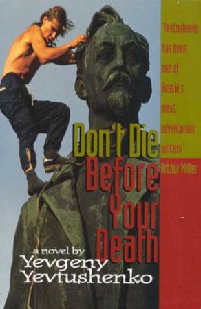 Don't Die Before Your Death by Yevgeny Yevtushenko