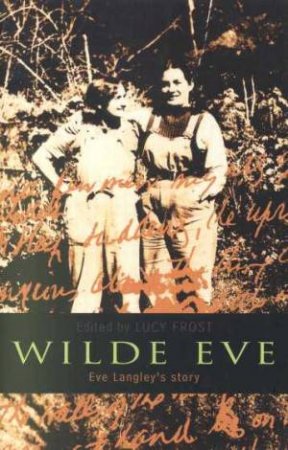 Wilde Eve: The Eve Langley Story by Lucy Frost