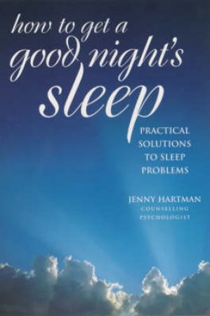 How To Get A Good Night's Sleep by Jenny Hartman