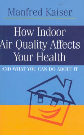 How Indoor Air Quality Affects Your Health And What You Can Do About It by Manfred Kaiser