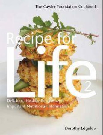 The Gawler Foundation Cookbook: A Recipe For Life 2 by Dorothy Edgelow