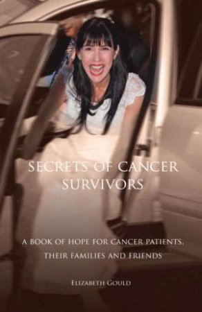 Secrets Of Cancer Survivors by Elizabeth Gould