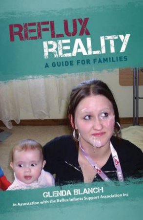 Reflux Reality: A Guide for Families by Glenda Blanch