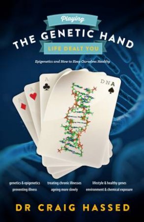 Playing the Genetic Hand Life Dealt You by Craig Hassed