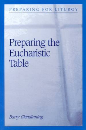 Preparing The Eucharistic Table by Barry Glendinning