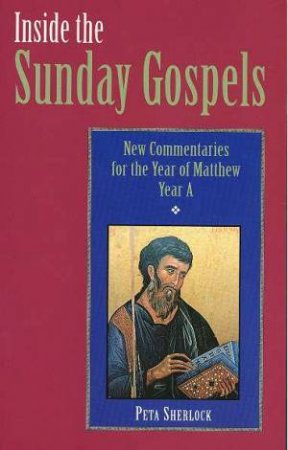 Inside The Sunday Gospels - Year A by Peta Sherlock