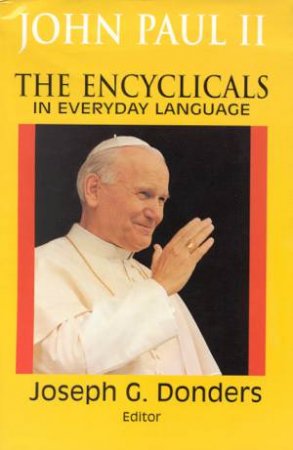 John Paul II: The Encyclicals In Everyday Language by Joseph Donders