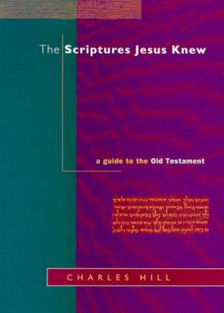 The Scriptures Jesus Knew by Charles Hill