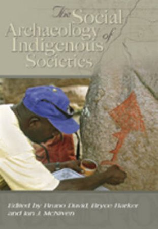 The Social Archaeology of Australian Indigenous Societies by Various