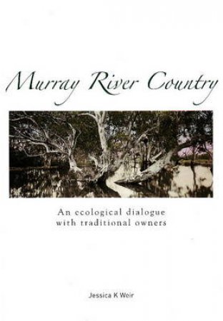 Murray River Country by Jessica K Weir