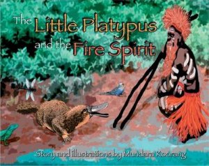 Little Platypus and the Fire Spirit by Mundara Koorang