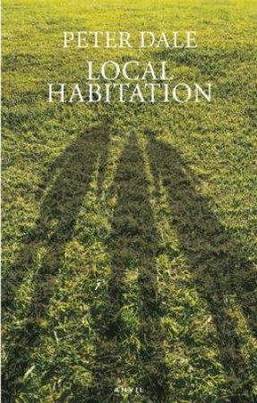 Local Habitation by Peter Dale