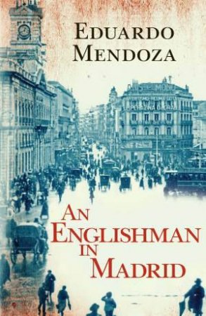 An Englishman in Madrid by Eduardo Mendoza