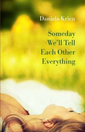 Someday We'll Tell Each Other Everything by Daniela Krien