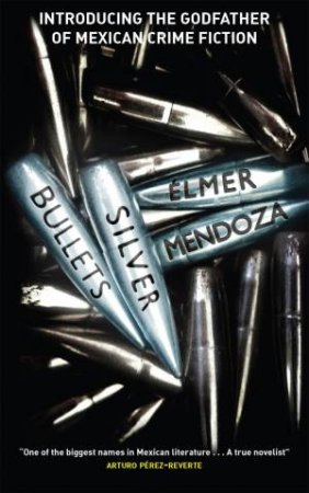 Silver Bullets by Elmer Mendoza