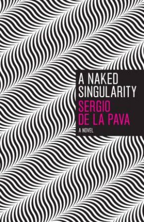 Naked Singularity, A by Sergio De La Pava