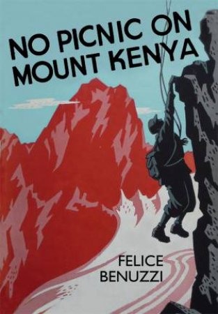 No Picnic on Mount Kenya by Felice Benuzzi