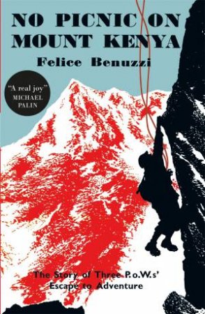 No Picnic On Mount Kenya by Felice Benuzzi