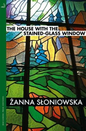 The House With The Stained-Glass Window by Zanna Sloniowska