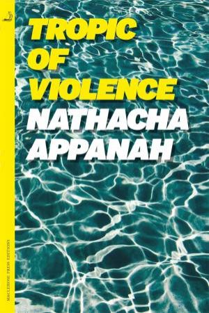 Tropic of Violence by Nathacha Appanah