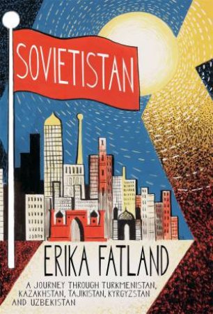 Sovietistan by Erika Fatland