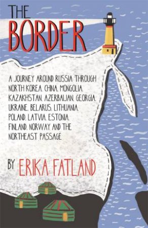 The Border - A Journey Around Russia by Erika Fatland