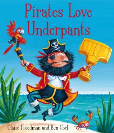 Pirates Love Underpants by Claire Freedman & Ben Cort