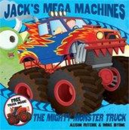 Jack's Mega Machines: Mighty Monster Truck by Alison Ritchie