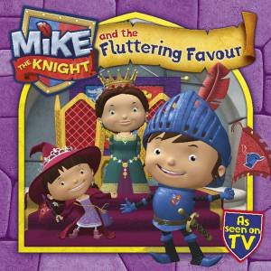 Mike the Knight and the Fluttering Favour by Entertainment HIT