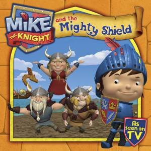 Mike the Knight and the Mighty Shield by Various 