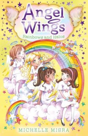 Angel Wings 04 : Rainbows and Halos by Michelle Misra