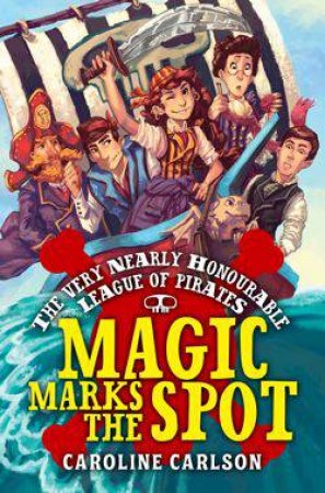 Magic Marks the Spot by Caroline Carlson