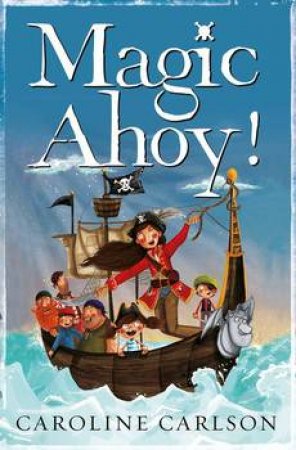 The Very Nearly Honourable League of Pirates: Magic Ahoy! by Caroline Carlson