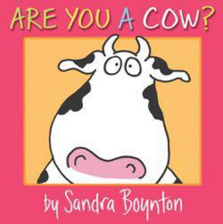 Are You A Cow? by Sandra Boynton