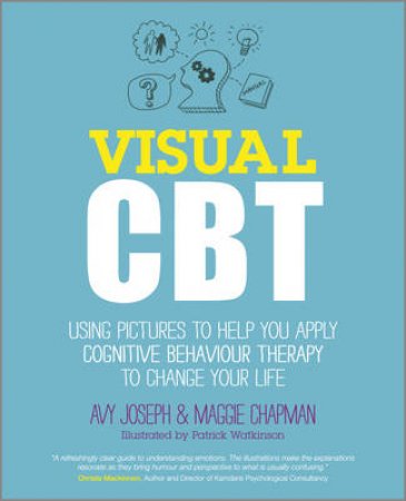 Visual Cbt - Cognitive Behavioural Therapy to Transform Your Everyday Life by Joseph