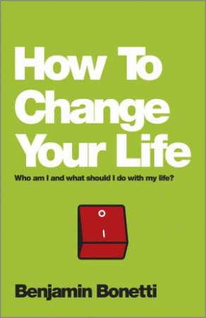 How to Change Your Life by Benjamin Bonetti