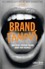 Brand Famous How to Get Everyone Talking About Your Business